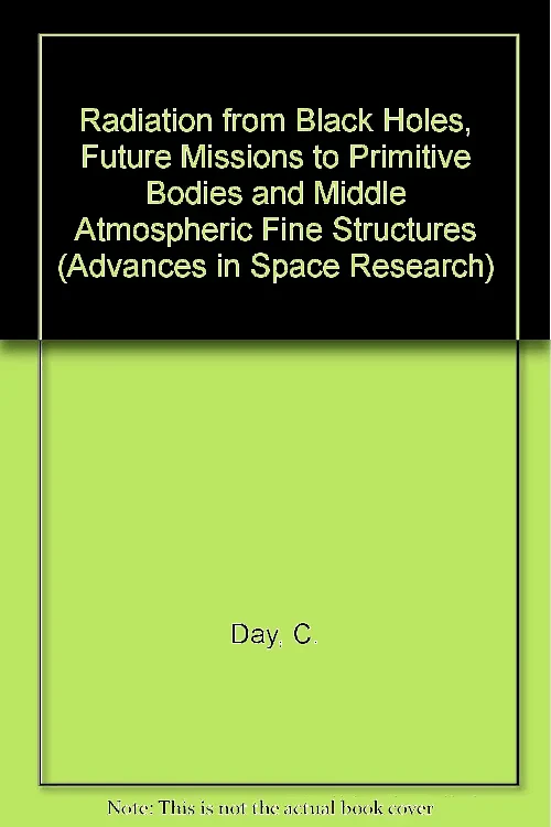 Coperta cărții "Radiation from Black Holes, Future Missions to Primitive Bodies and Middle Atmospheric Fine Structures" de C Day Et Al