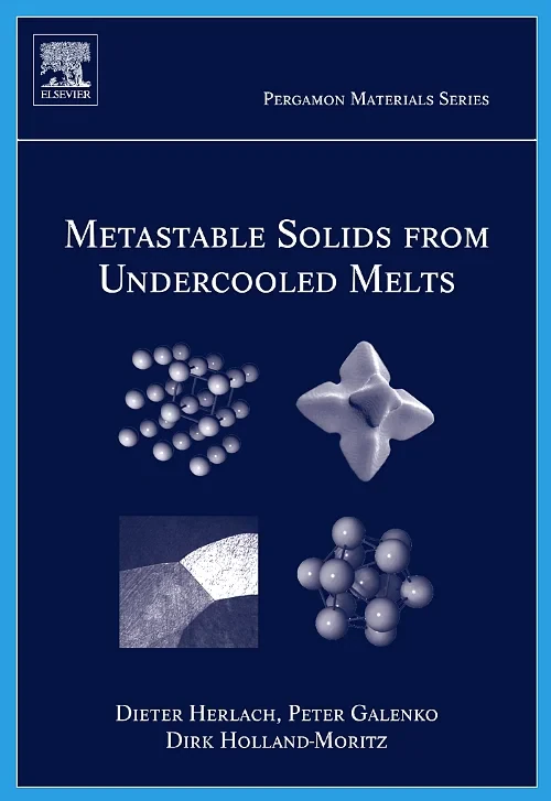 Coperta cărții "Metastable Solids from Undercooled Melts" de Dieter Herlach, Dirk Holland-Moritz, Peter Galenko
