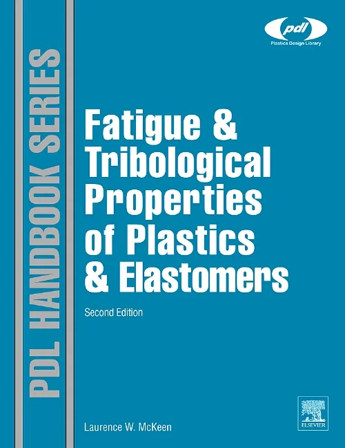 Coperta cărții "Fatigue and Tribological Properties of Plastics and Elastomers" de Laurence W. McKeen