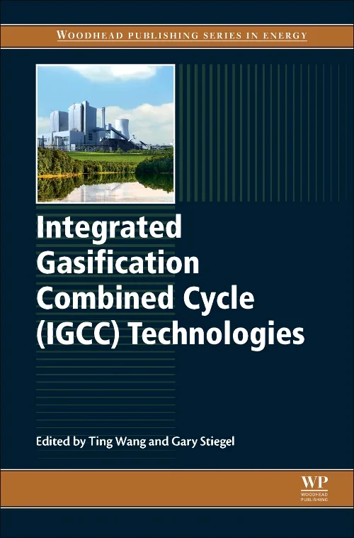 Coperta cărții "Integrated Gasification Combined Cycle (IGCC) Technologies" de Ting Wang, Gary J. Stiegel