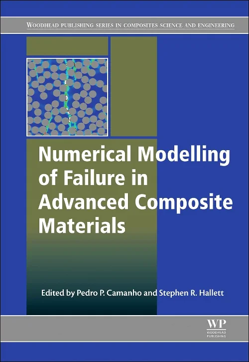 Coperta cărții "Numerical Modelling of Failure in Advanced Composite Materials" de Pedro P. Camanho, Stephen R. Hallett