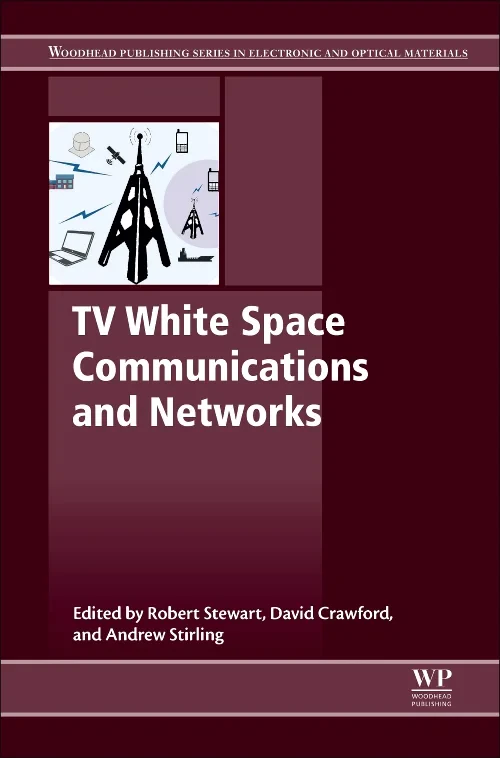 Coperta cărții "TV White Space Communications and Networks" de Robert Stewart, David Dr. Crawford, Andrew Sterling