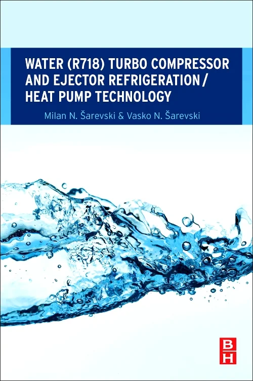 Coperta cărții "Water (R718) Turbo Compressor and Ejector Refrigeration / Heat Pump Technology" de Milan N. Šarevski, Vasko N. Šarevski