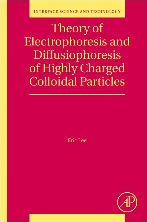 Coperta cărții "Theory of Electrophoresis and Diffusiophoresis of Highly Charged Colloidal Particles" de Eric Lee
