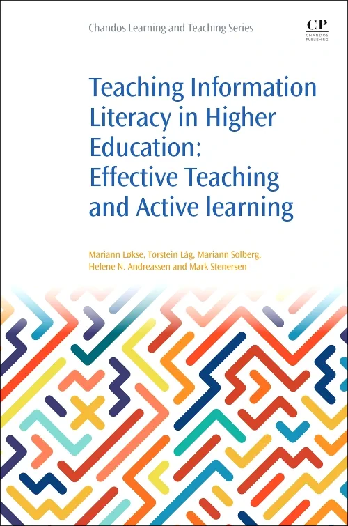 Coperta cărții "Teaching Information Literacy in Higher Education" de Mariann Lokse, Torstein Lag, Mariann Solberg, Helene N. Andreassen, Mark Stenersen