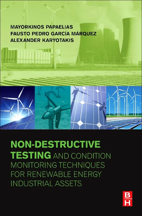 Coperta cărții "Non-Destructive Testing and Condition Monitoring Techniques for Renewable Energy Industrial Assets" de Mayorkinos Papaelias, Fausto Pedro Garcia Marquez, Alexander Karyotakis