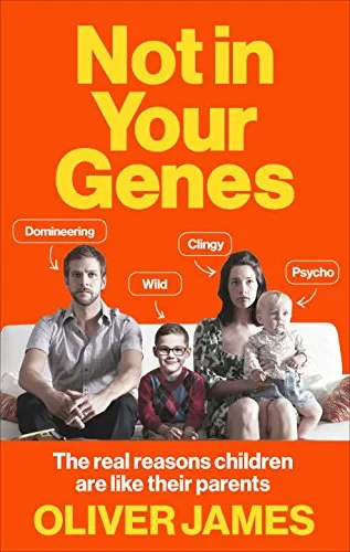 Coperta cărții "Not In Your Genes: The real reasons children are like their parents" de Oliver James