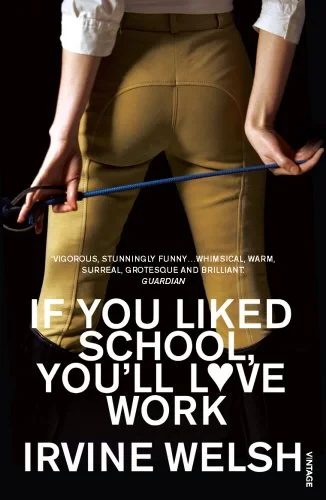 Coperta cărții "If You Liked School, You’ll Love Work" de Irvine Welsh