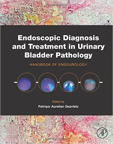 Coperta cărții "Endoscopic Diagnosis and Treatment in Urinary Bladder Pathology: Handbook of Endourology" de Petrisor Aurelian Geavlete