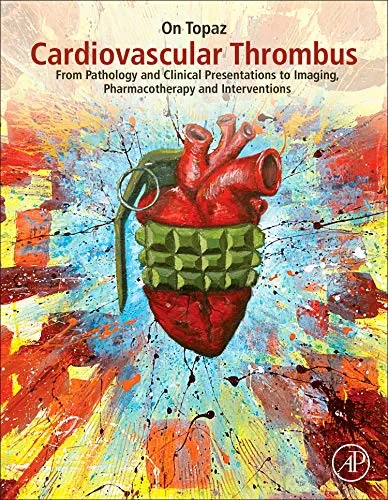 Coperta cărții "Cardiovascular Thrombus: From Pathology and Clinical Presentations to Imaging, Pharmacotherapy and Interventions" de On Topaz