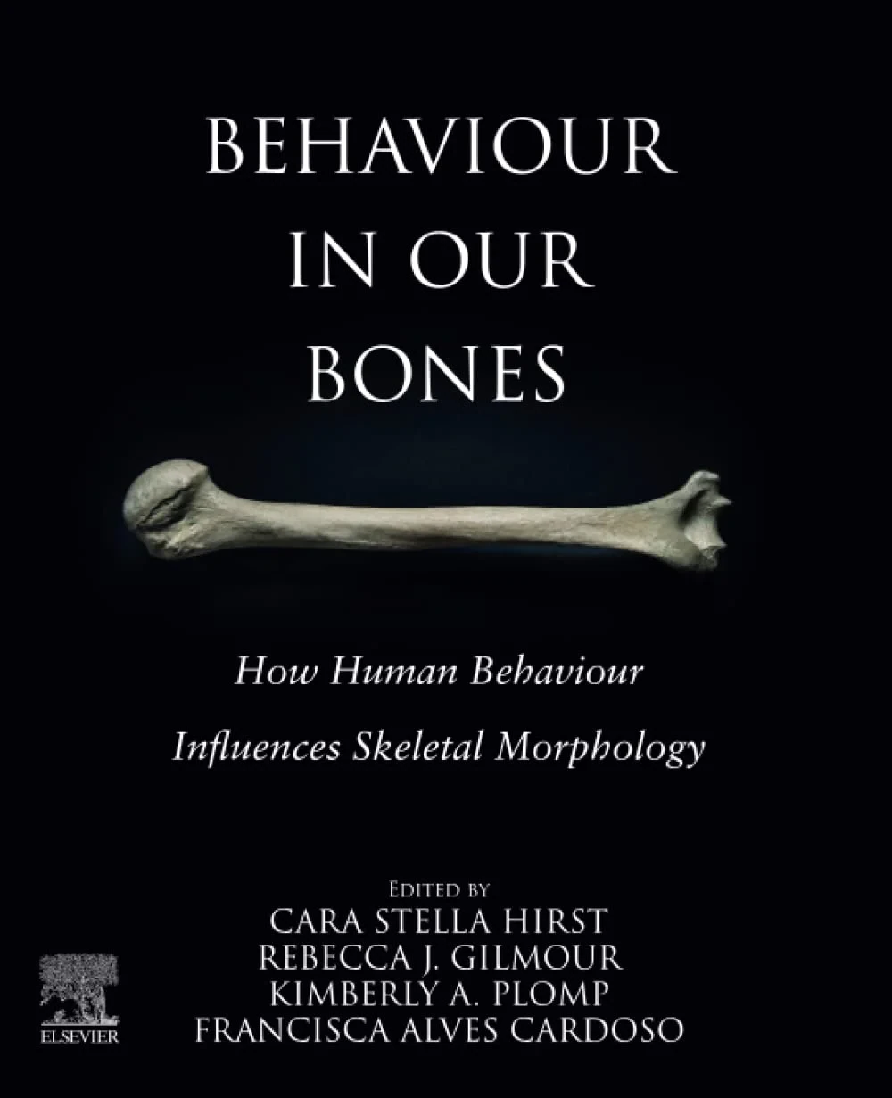 Coperta cărții "Behaviour in our Bones: How Human Behaviour Influences Skeletal Morphology" de Cara S. Hirst, Rebecca J. Gilmour, Francisca Alves Cardoso, Kimberly A. Plomp