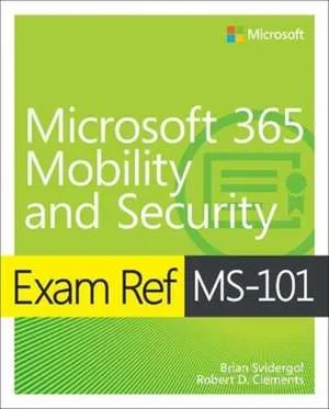Coperta cărții "Exam Ref MS-101 Microsoft 365 Mobility and Security" de Brian Svidergol, Charles Pluta, Robert Clements