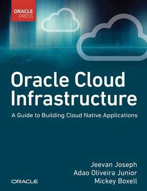 Coperta cărții "Oracle Cloud Infrastructure" de Jeevan Joseph, Adao Junior, Mickey Boxell