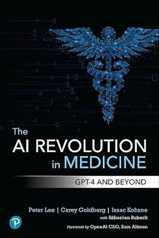 Coperta cărții "The AI Revolution in Medicine: GPT-4 and Beyond" de Peter Lee, Isaac Kohane, Carey Goldberg