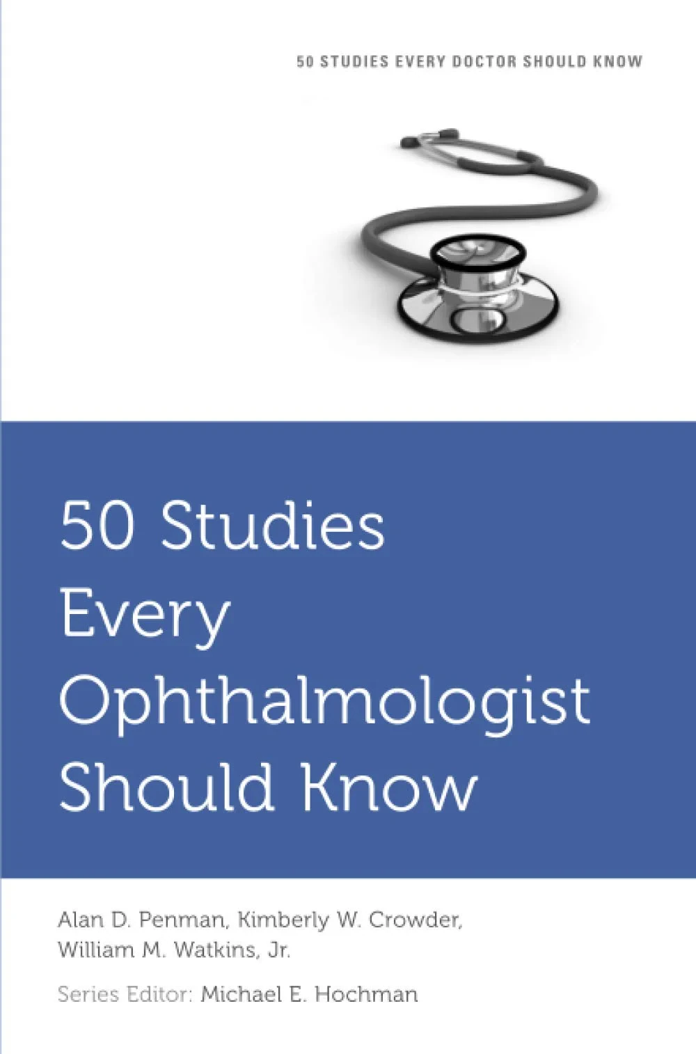 Coperta cărții "50 Studies Every Ophthalmologist Should Know" de Alan Penman, Kimberley Crowder Michael E. Hochman
