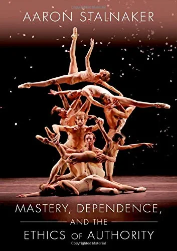 Coperta cărții "Mastery, Dependence, and the Ethics of Authority" de Stalnaker, Aaron