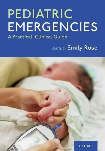 Coperta cărții "Pediatric Emergencies: A Practical, Clinical Guide" de Emily Rose
