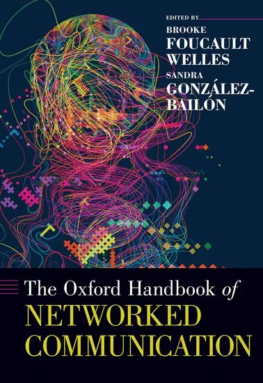 Coperta cărții "The Oxford Handbook of Networked Communication" de Foucault Welles, Brooke; Gonzalez-Bailon, Sandra, Brooke, Gonzalez-Bailon