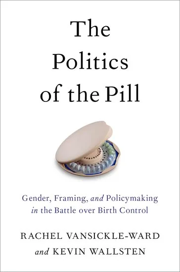 Coperta cărții "The Politics of the Pill" de VanSickle-Ward, Rachel; Wallsten, Kevin, Rachel, Wallsten