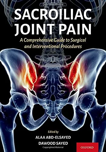 Coperta cărții "Sacroiliac Joint Pain: A Comprehensive Guide to Interventional and Surgical Procedures " de Alaa Abd-Elsayed, Dawood Sayed