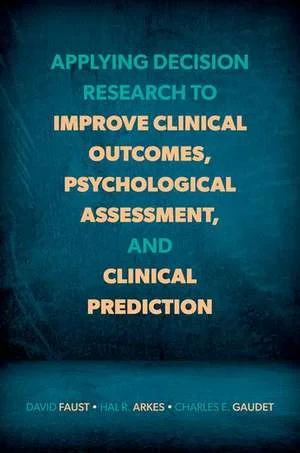 Coperta cărții "Applying Decision Research to Improve Clinical Outcomes, Psychological Assessment, and Clinical Prediction" de David Faust, Hal R. Arkes, Charles E. Gaudet