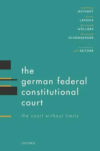 Coperta cărții "The German Federal Constitutional Court" de Schonberger, Jestaedt, Matthias; Lepsius, Oliver; Mollers, Christoph; Schonberger, Christoph; Seitzer, Jeffrey, Matthias, Lepsius, Oliver, Mollers, Christoph, Seitzer