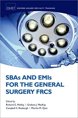 Coperta cărții "SBAs and EMIs for the General Surgery FRCS (Oxford Higher Specialty Training) " de Richard G. Molloy, Graham J. MacKay, Campbell S. Roxburgh, Martha M. Quinn