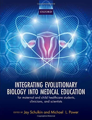 Coperta cărții "Integrating Evolutionary Biology into Medical Education: for maternal and child healthcare students, clinicians, and scientists" de Jay Schulkin, Michael Power