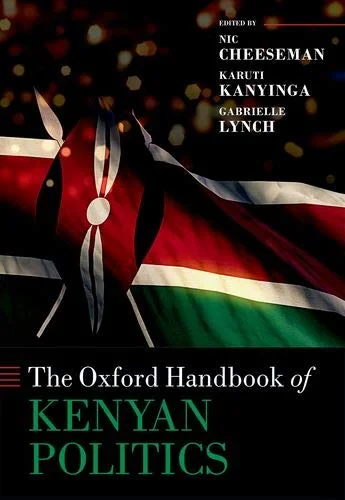 Coperta cărții "The Oxford Handbook of Kenyan Politics" de Cheeseman, Nic; Kanyinga, Karuti; Lynch, Gabrielle, Lynch, Nic, Kanyinga, Karuti