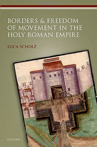 Coperta cărții "Borders and Freedom of Movement in the Holy Roman Empire" de Scholz, Luca