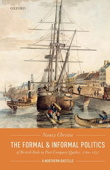 Coperta cărții "The Formal and Informal Politics of British Rule In Post-Conquest Quebec, 1760-1837" de Christie, Nancy