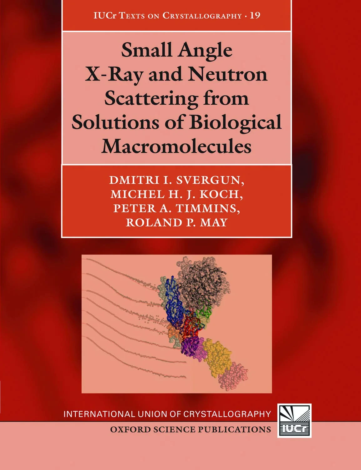 Coperta cărții "Small Angle X-Ray and Neutron Scattering from Solutions of Biological Macromolecules" de Svergun, Dmitri I.; Koch, Michel H. J.; Timmins, Peter A.; May, Roland P.; Svergun, Roland P., Koch, Dmitri I., Michel H. J., Timmins, Peter A., May