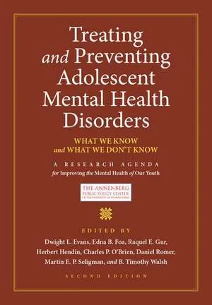 Coperta cărții "Treating and Preventing Adolescent Mental Health Disorders" de Dwight L. Evans, Edna B. Foa, Raquel E. Gur, Herbert Hendin, Charles P. O'Brien, Daniel Romer, Martin E P Seligman, B. Timothy Walsh