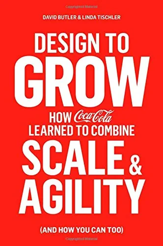 Coperta cărții "Design to Grow: How Coca-Cola Learned to Combine Scale and Agility (and How You Can, Too) " de David Butler, Linda Tischler