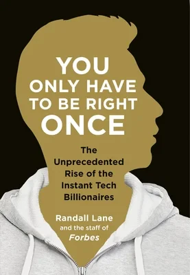 Coperta cărții "You Only Have To Be Right Once: The Rise of the Instant Billionaires Behind Spotify, Airbnb, WhatsApp, and 13 Other Amazing Startups" de Randall Lane
