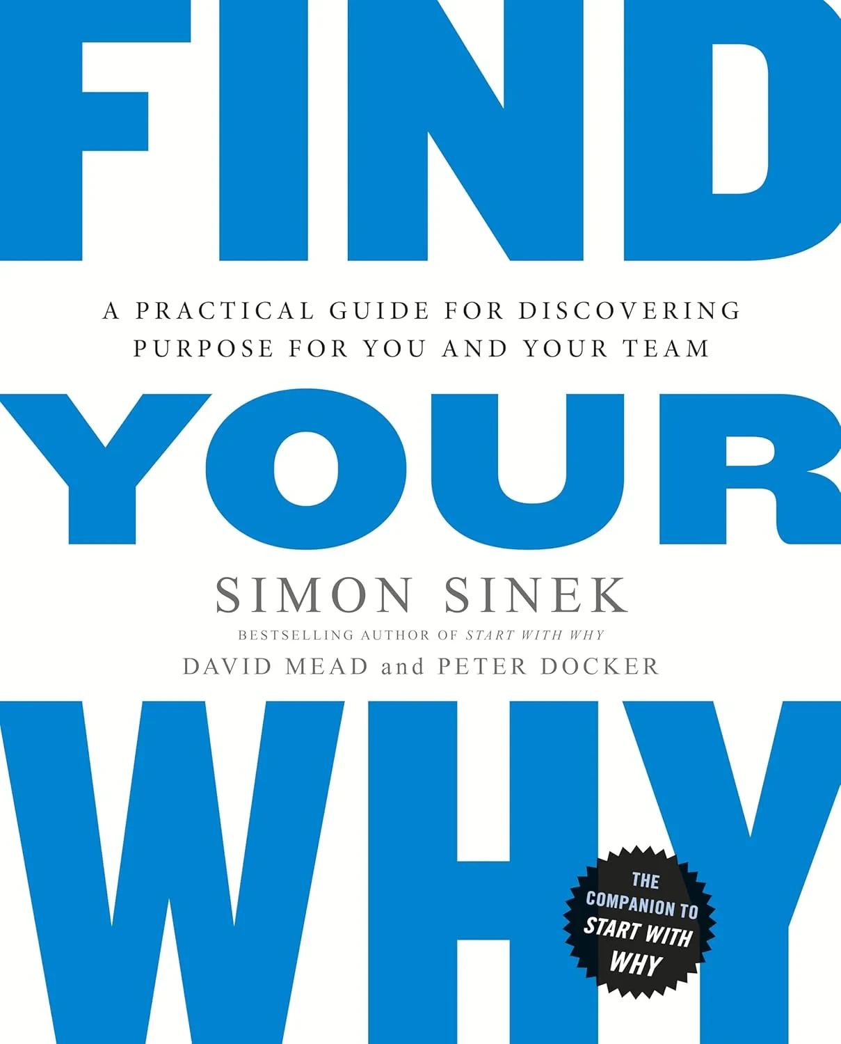Coperta cărții "Find Your Why: A Practical Guide for Discovering Purpose for You and Your Team" de Simon Sinek, David Mead, Peter Docker