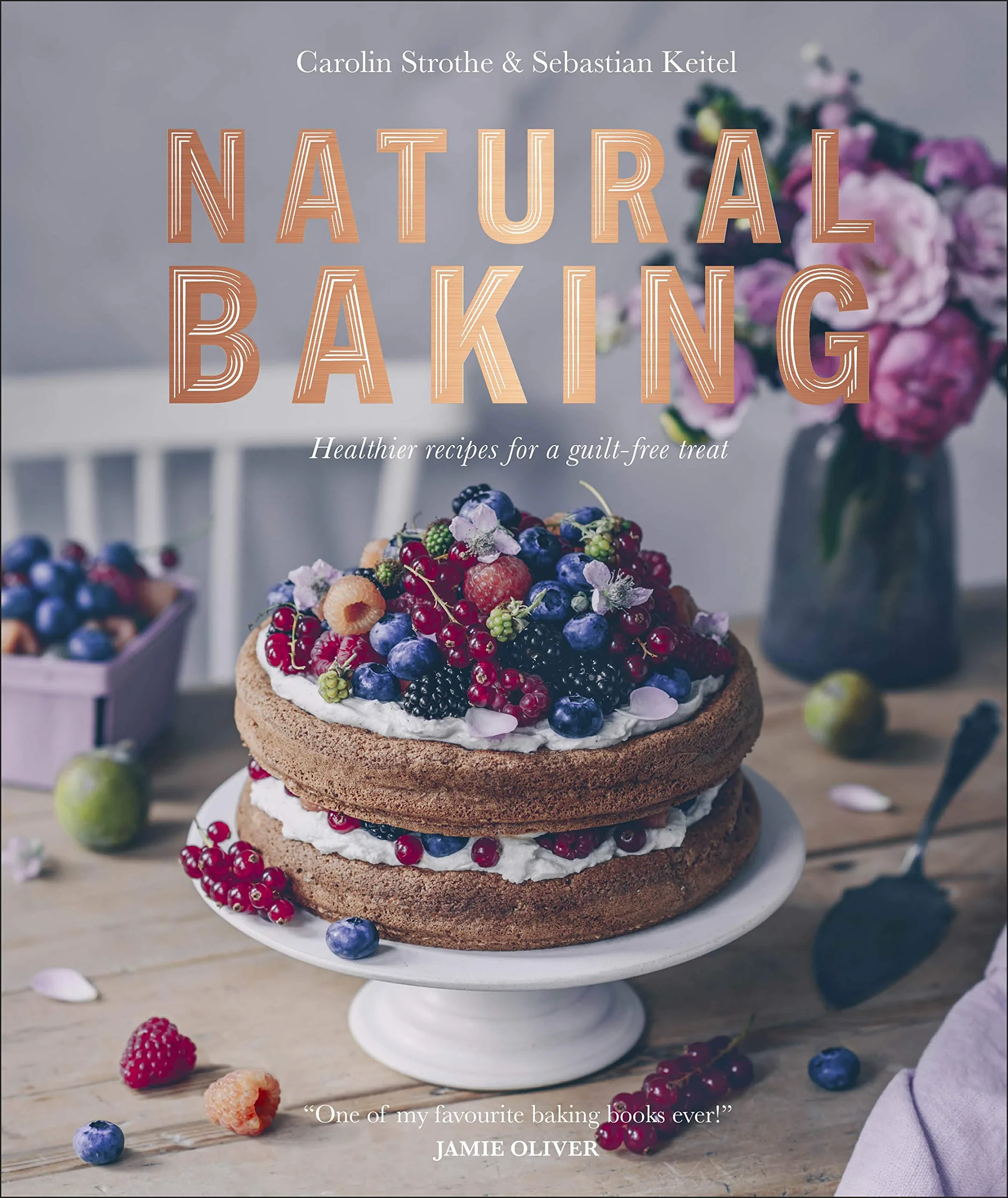 Coperta cărții "Natural Baking: Healthier Recipes for a Guilt-Free Treat" de Jamie Oliver, Carolin Strothe, Sebastian Keitel