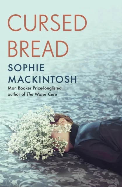 Coperta cărții "Cursed Bread: Longlisted for the Women’s Prize" de Sophie Mackintosh