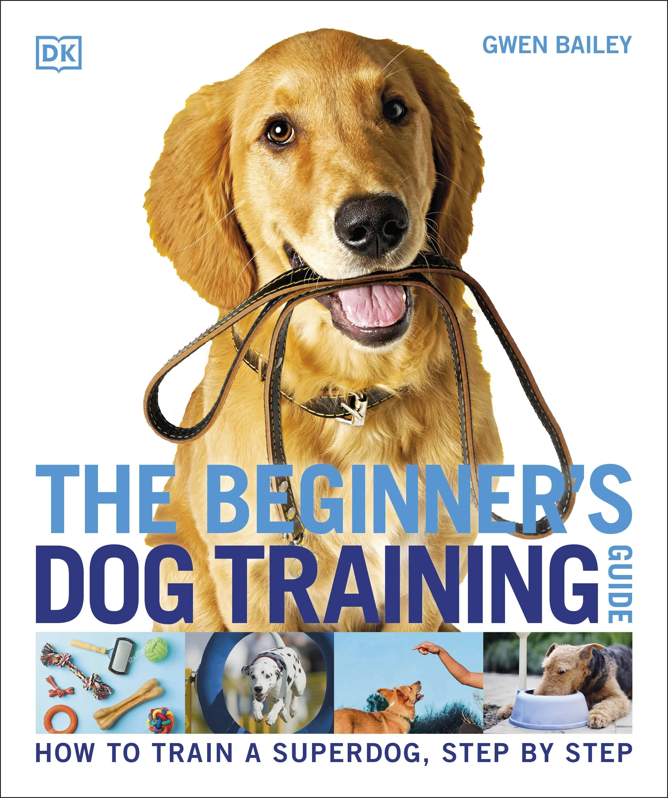 Coperta cărții "The Beginner’s Dog Training Guide: How to Train a Superdog, Step by Step" de Gwen Bailey