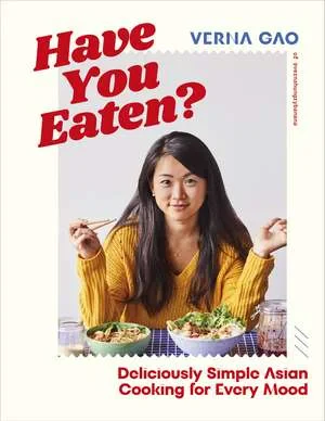 Coperta cărții "Have You Eaten?:Deliciously Simple Asian Cooking for Every Mood" de Verna Gao