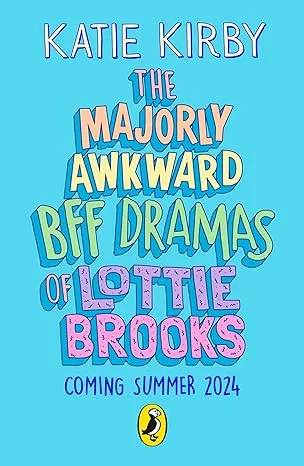 Coperta cărții "The Majorly Awkward BFF Dramas of Lottie Brooks" de Katie Kirby