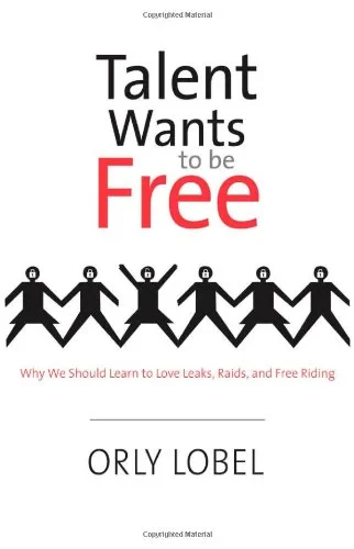 Coperta cărții "Talent Wants to Be Free. Why We Should Learn to Love Leaks, Raids, and Free Riding" de Lobel Orly