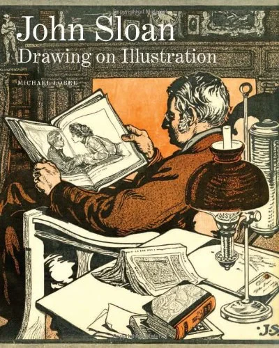 Coperta cărții "John Sloan. Drawing on Illustration" de Lobel Michael