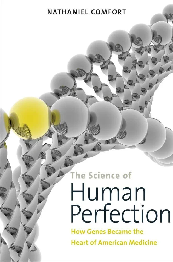 Coperta cărții "Science of Human Perfection. Heredity, Health, and Human Improvement in American Biomedicine" de Comfort Nathaniel C.