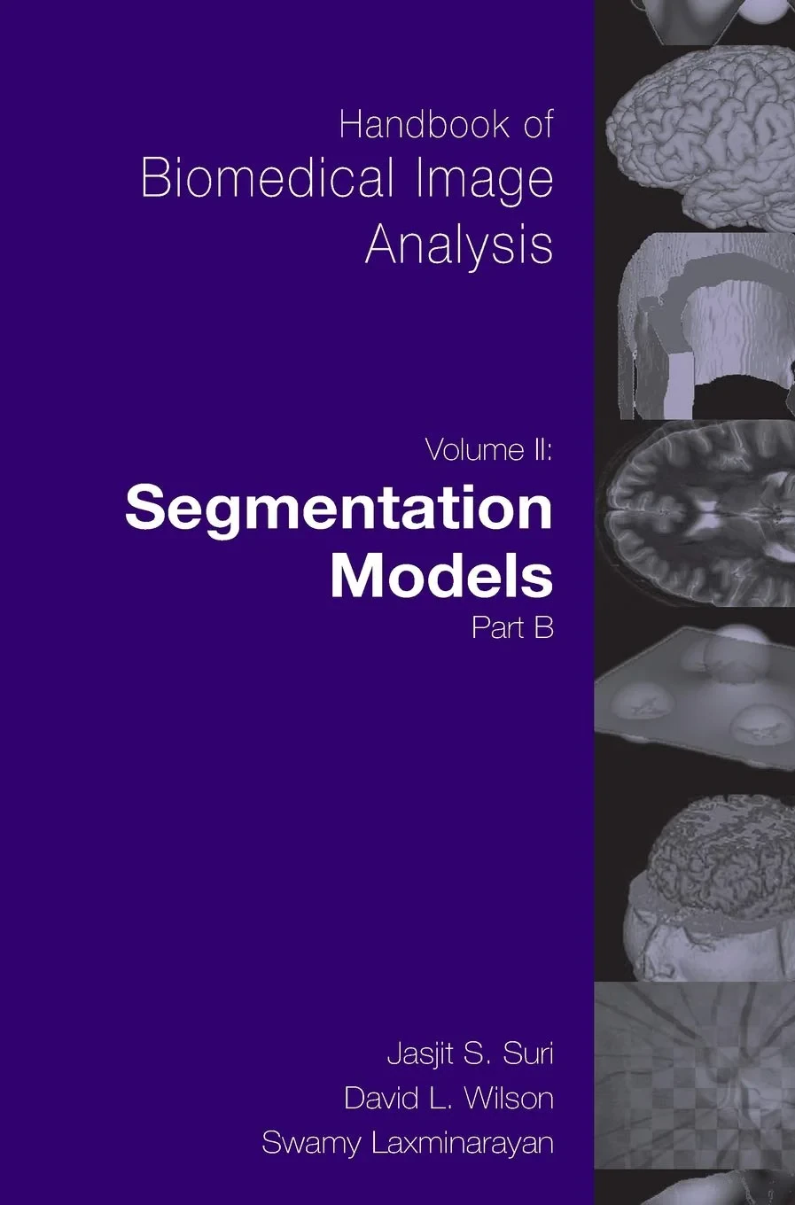 Coperta cărții "Handbook of Biomedical Image Analysis, Volume 2: Segmentation Models Part B" de Suri, Jasjit S.; Wilson, David; Laxminarayan, Swamy, Wilson, David, Jasjit S., Laxminarayan