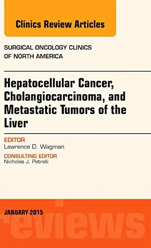 Coperta cărții "Hepatocellular Cancer, Cholangiocarcinoma, and Metastatic Tumors of the Liver, An Issue of Surgical Oncology Clinics of North America, Volume 24-1" de Wagman