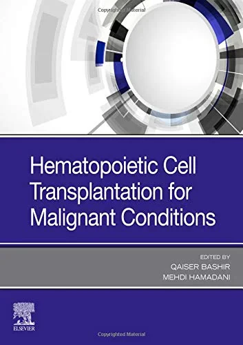 Coperta cărții "Hematopoietic Cell Transplantation for Malignant Conditions " de MD, Qaiser Bashir, Associate Professor of Medicine, Department of Stem Cell Transplantation &amp; Cellular Therapy, University of Texas MD Anderson Cancer Center, Houston, Texas and Mehdi Hamadani, Hematology and Oncology, Medical College of Wisconsin, Milwaukee, Wisconsin