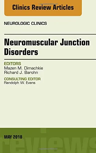 Coperta cărții "Neuromuscular Junction Disorders, An Issue of Neurologic Clinics, Volume 36-2" de Dimachkie &amp; Barohn