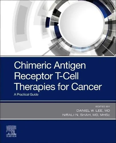 Coperta cărții "Chimeric Antigen Receptor T-Cell Therapies for Cancer, A Practical Guide" de Lee &amp; Shah