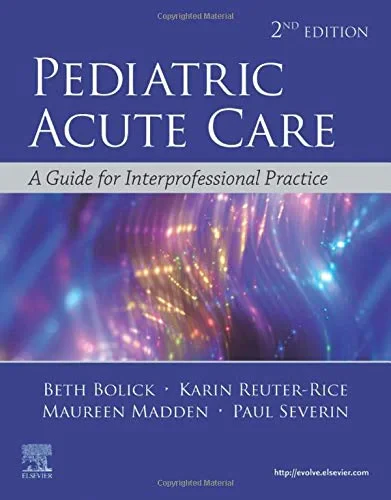 Coperta cărții "Pediatric Acute Care: A Guide to Interprofessional Practice " de Beth Nachtsheim Bolick DNP PPCNP-BC CPNP-AC FAAN, Karin Reuter-Rice PhD CPNP-AC FCCM FAAN